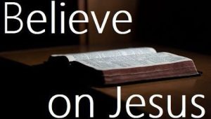Believe On Jesus to Be Saved